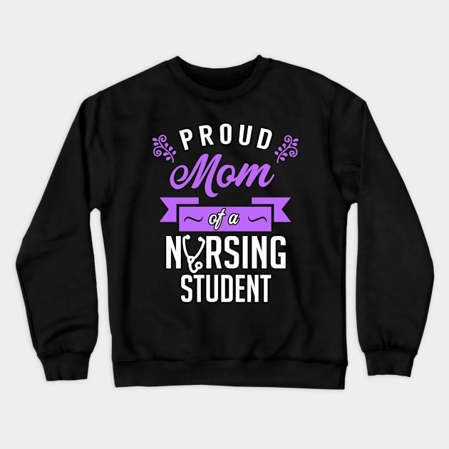 Proud Mom of a Nursing Student Crewneck Sweatshirt by KsuAnn